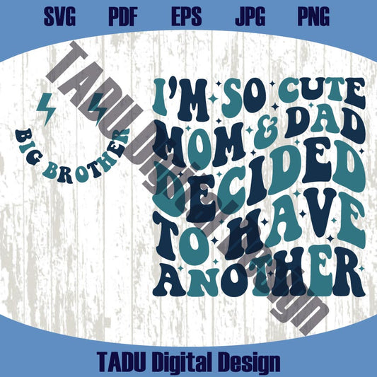 I'm So Cute Mom and Dad Decided to Have Another Svg New Baby Svg