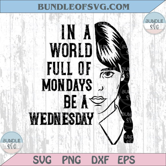 In A World Full Of Mondays Be A Wednesday Svg Addams Family Png