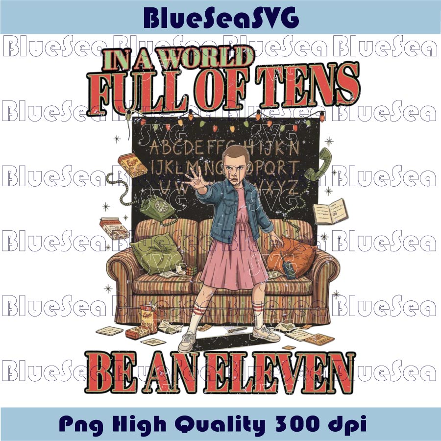 In A World Full Of Tens Be An Eleven Png Stranger Things Png