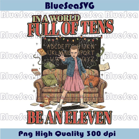 In A World Full Of Tens Be An Eleven Png Stranger Things Png