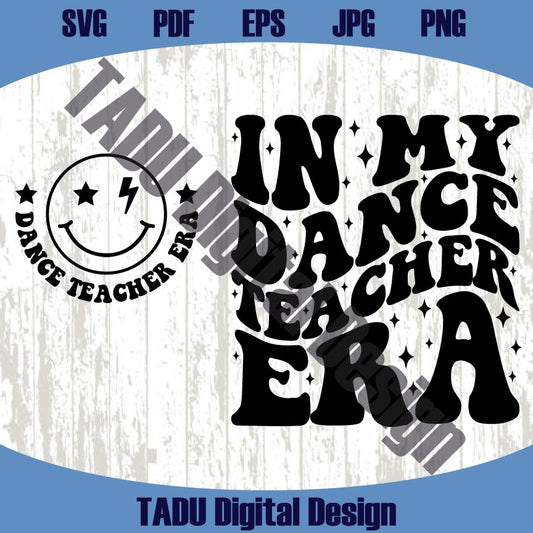 In My Dance Teacher Era Svg Funny Dance Teacher Png Dancer Svg