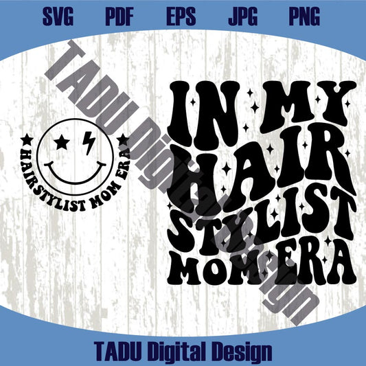 In My Hair Stylist Mom Era Svg Hairstylist Mom Png Hairdresser Svg