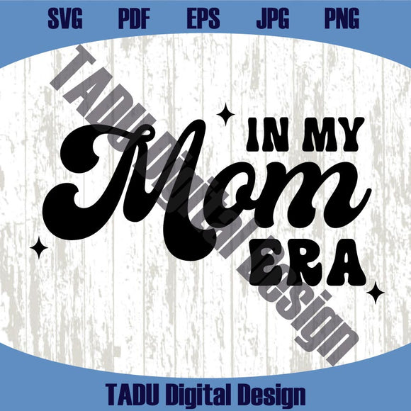 In My Mom Era Svg Trendy Mom Png Funny Mom Svg Mom Life Png