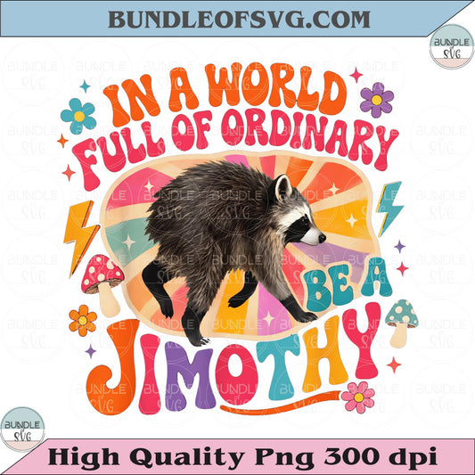 In a World Full of Ordinary Be a Jimothy Png Retro Raccoon Png