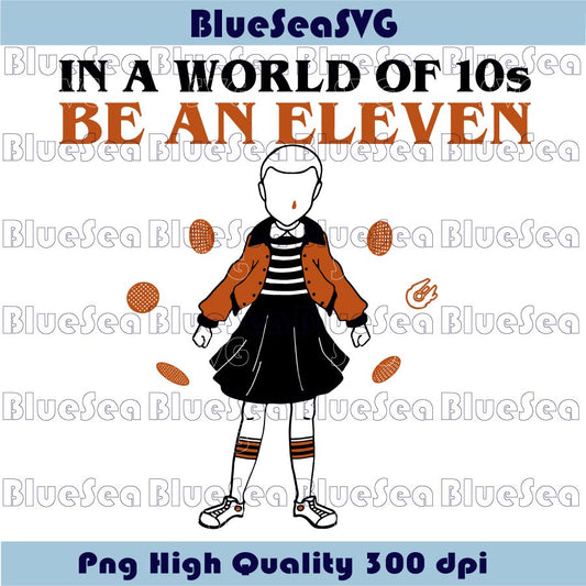 In a World Full of Tens, Be an Eleven Svg Stranger Things Svg Png