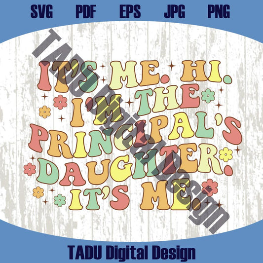 It's Me Hi I'm The Principal's Daughter It's Me Png Principal Svg