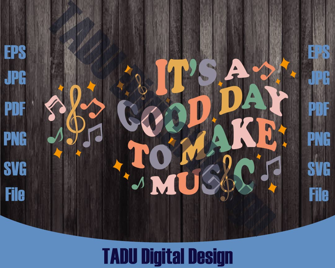 It's A Good Day To Make Music Svg Music Lover Music Teacher Svg