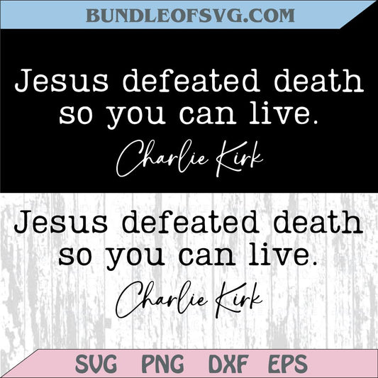 Jesus Defeated Death so You Can Live Svg Charlie Kirk Svg Cricut Png