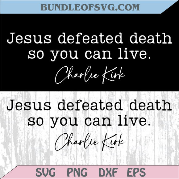 Jesus Defeated Death so You Can Live Svg Charlie Kirk Svg Cricut Png