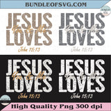 Jesus Loves You Png Easter Svg Christian Png John 15 13 Scripture
