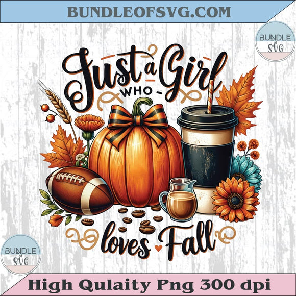 Just a Girl Who Loves Fall Png Football Cozy Season Png Autumn Png