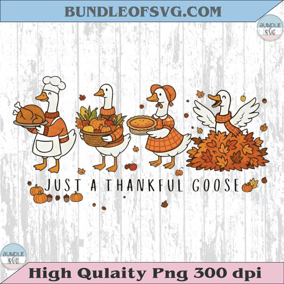 Just a Thankful Goose Png Silly Goose Funny Thanksgiving Png