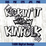 Kickin it with my Kinfolk Svg Family Reunion Svg Family Svg Cricut