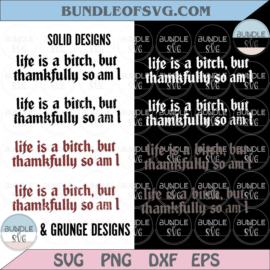 Life is a Bitch But Thankfully so am I Svg Adult Humor Png Sarcastic