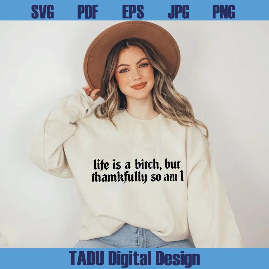 Life is a Bitch But Thankfully so am I Svg Adult Humor Png Sarcastic