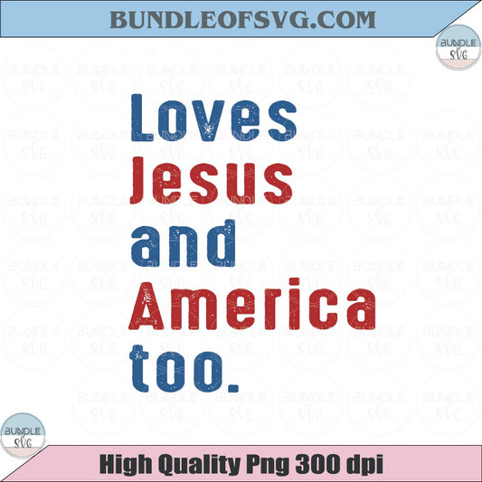 Loves Jesus and America Too Svg Patriotic Christian 4th of July Svg