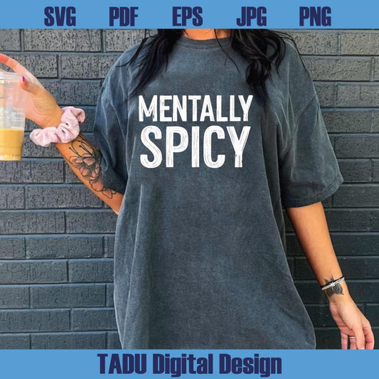 Mentally Spicy Png Funny Mental Health Svg Sarcastic Png Sarcasm Svg