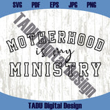 Motherhood Is My Ministry SVG PNG Christian Mom Png Faith Png