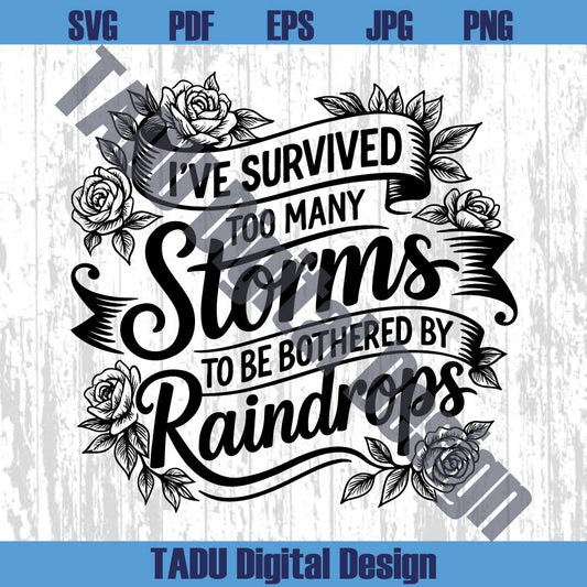 Motivational Svg I've Survived Too Many Storms To Be Bothered Png