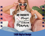My Favorite Player Calls Me Mama Svg Baseball Mom Png T-Shirt - BundleofSVG