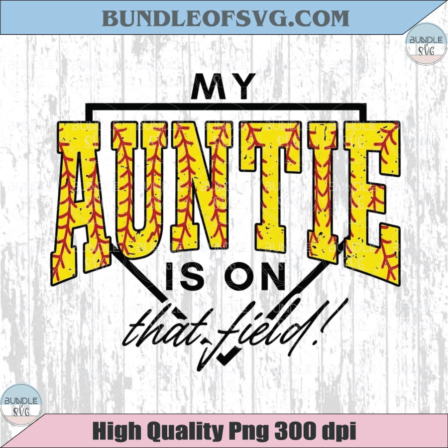 My Auntie Is On That Field PNG Softball Aunt T-Shirt Design Dtf