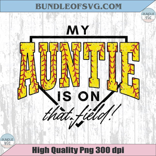 My Auntie Is On That Field PNG Softball Aunt T-Shirt Design Dtf