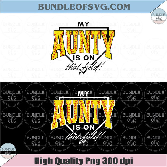My Aunty Is On That Field PNG Softball Aunt Shirt Design