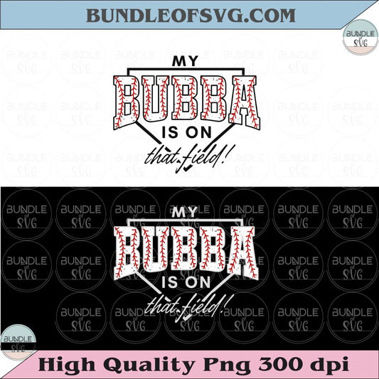My Bubba Is On That Field PNG Baseball Brother Shirt Design