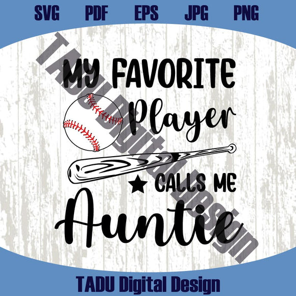 My Favorite Player Calls Me Auntie Png Funny Baseball Aunt Svg