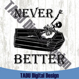 Never Better Svg Halloween Skeleton Coffin Png Sarcastic Halloween