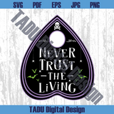 Never Trust the Living Svg Halloween Svg Planchette Png Witchy Png