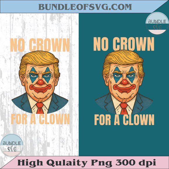 No Crown for a Clown Png Anti Trump Png No Kings Png Protest Sign