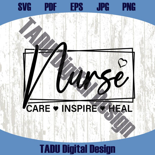 Nurse Svg Care Inspire Heal Png Nursing Svg Nurse Sayings Png