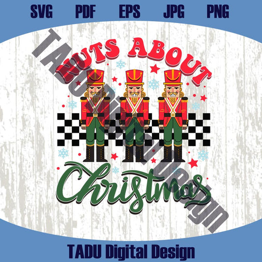 Nuts about Christmas Svg Funny Christmas Nutcracker Png Dtf