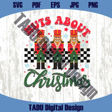 Nuts about Christmas Svg Funny Christmas Nutcracker Png Dtf