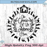 Oh Come Let Us Adore Him Svg Jesus Christmas Svg Christian Svg