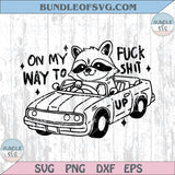 On My Way To Fuck Shit Up Svg Funny Silly Offensive Hilarious Png