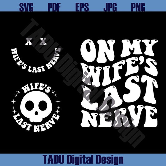 On My Wife's Last Nerve Svg Funny Wife Svg Sarcastic Wife Png