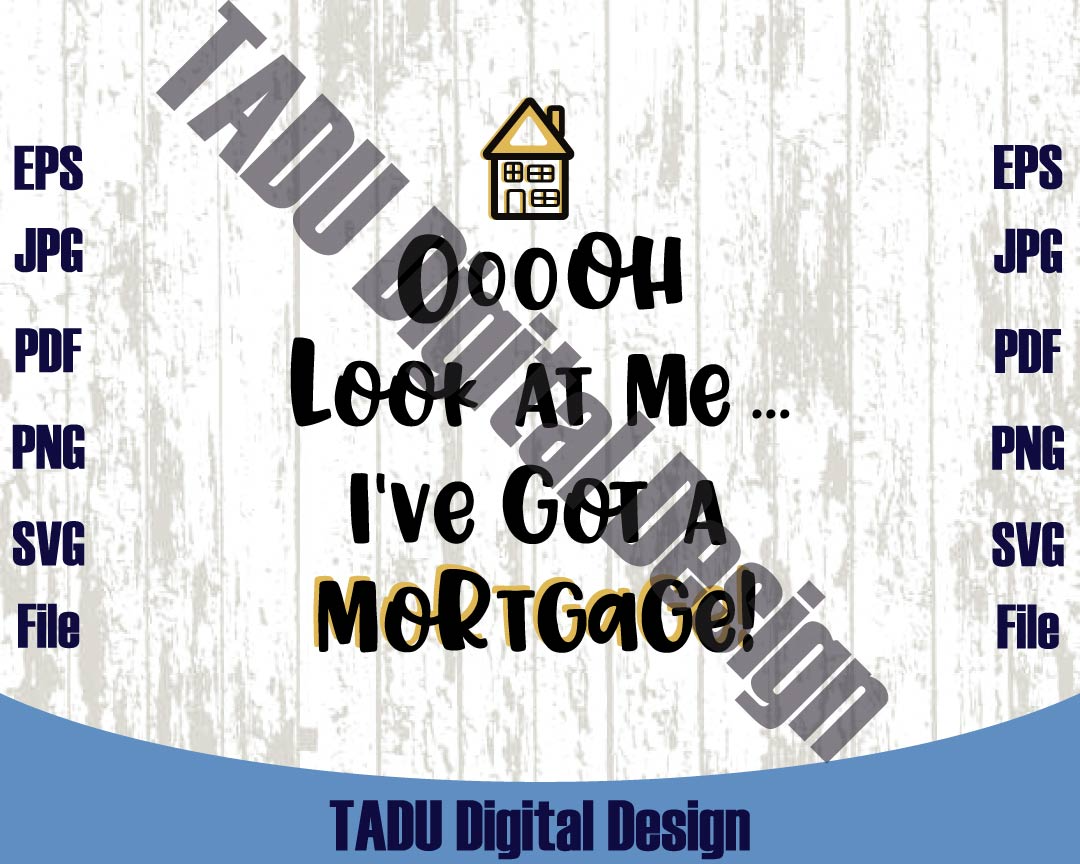 Ooh Look At Me I've Got A Mortgage Png New Home New House Svg