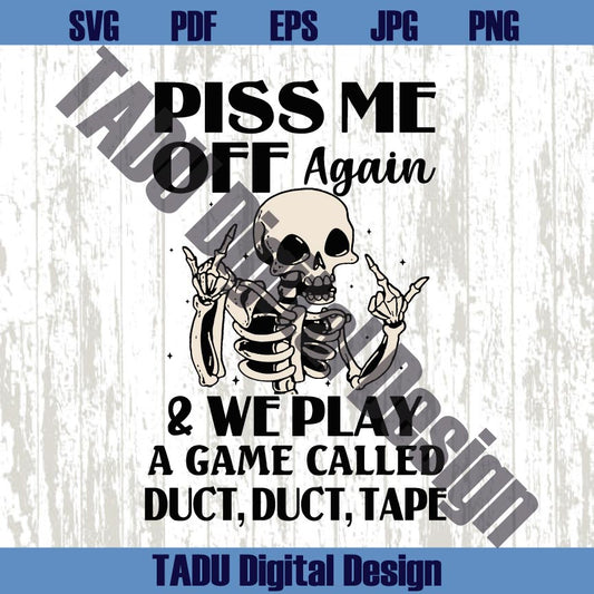 Piss Me Off Again And We Play A Game Called Duct Duct Tape Svg Png
