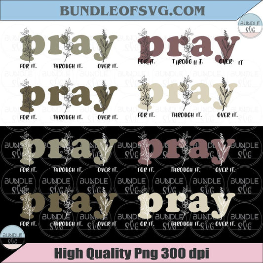 Pray For It Pray Through It Pray Over It SVG PNG Floral Christian Svg