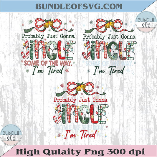Probably Just Gonna Jingle Some Of The Way I'm Tired Png Christmas