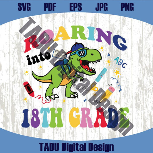 Roaring Into 18th Grade Svg T-rex Back To School Svg Dinosaur Png