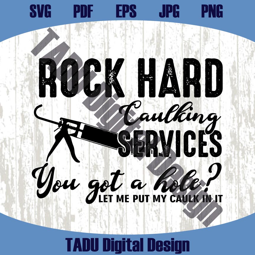 Rock Hard Caulking Services You Got A Hole Svg Caulk Png Men Guy