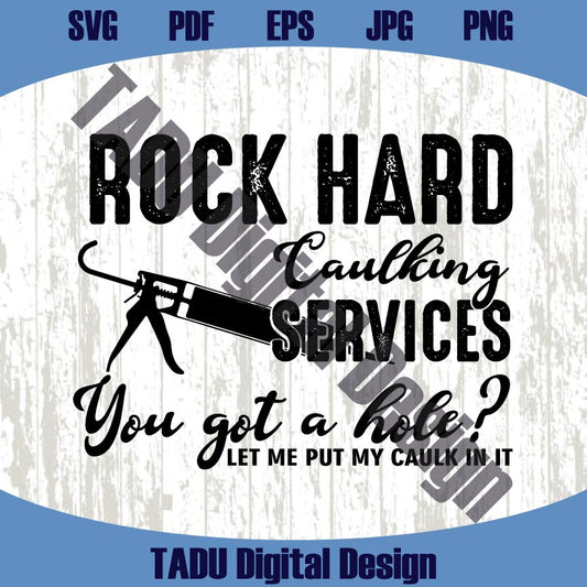 Rock Hard Caulking Services You Got A Hole Svg Caulk Png Men Guy