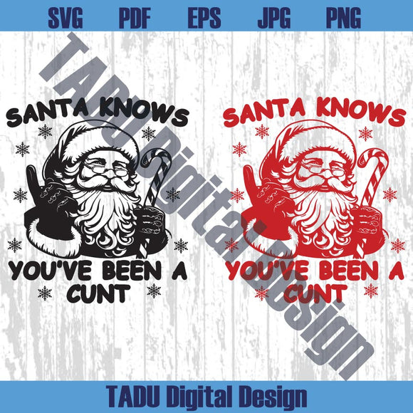 Santa Knows You've Been A Cunt Svg Santa Christmas Humor Png