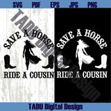 Save a Horse Ride a Cousin Svg Western Png Cowboy Svg Cowgirl Svg