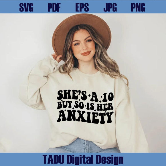 She's a 10 But So is Her Anxiety Svg Funny Svg Kids Humor Svg Png