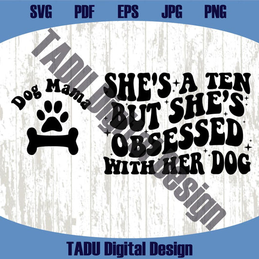 She's a Ten But She's Obsessed With Her Dog Svg Dog Lover Svg Png