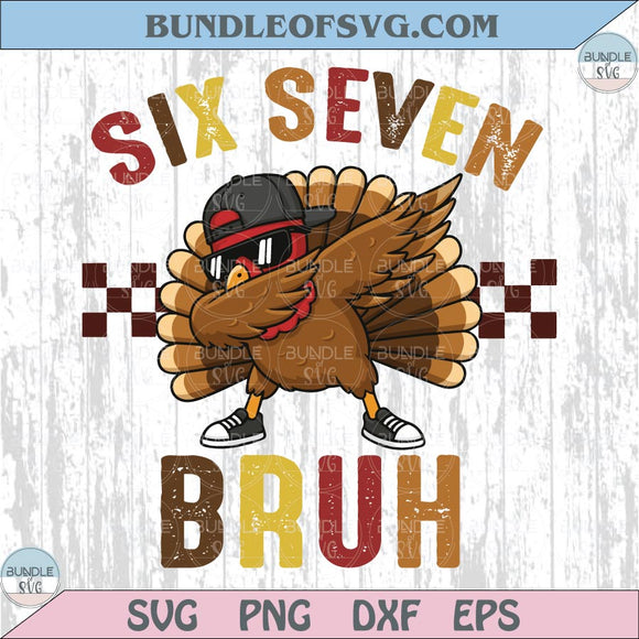 Six Seven Bruh Svg 6 7 Meme Thanksgiving Svg Turkey Dabbing Svg